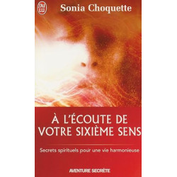 À l'écoute de votre sixième sens - Secrets spirtuels pour une vie harmonieuse