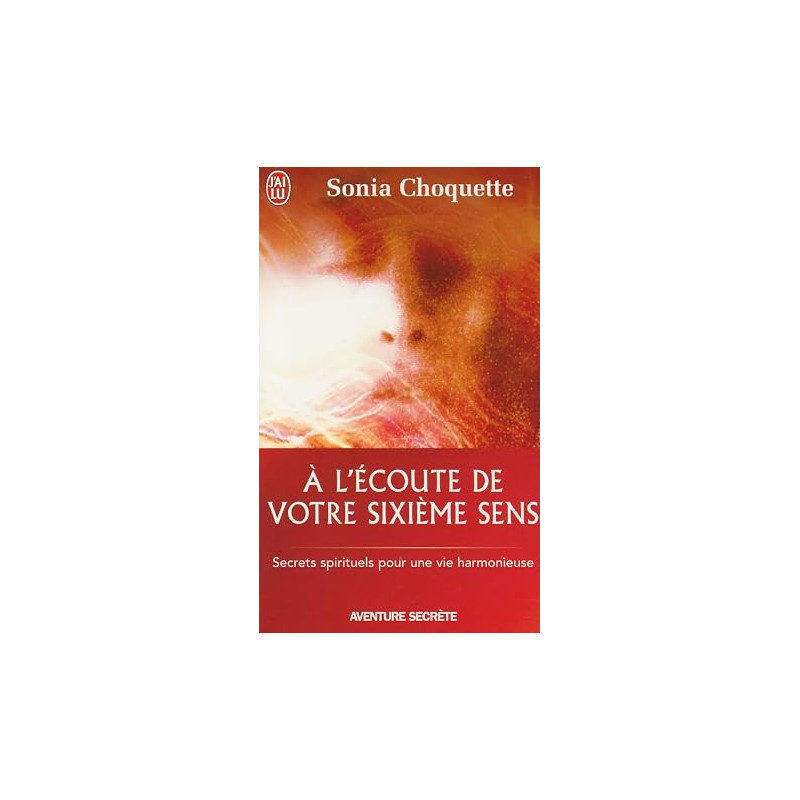 À l'écoute de votre sixième sens - Secrets spirtuels pour une vie harmonieuse