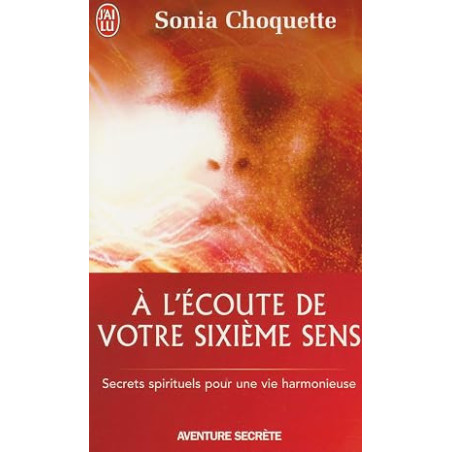 À l'écoute de votre sixième sens - Secrets spirtuels pour une vie harmonieuse
